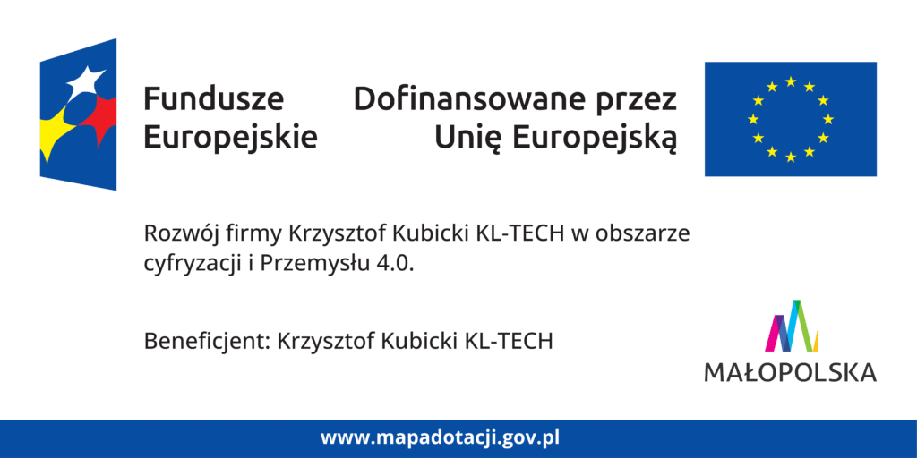 Tablica informacyjna projektu: Fundusze Europejskie, Dofinansowane przez Unię Europejską. Projekt: Rozwój firmy Krzysztof Kubicki KL-TECH w obszarze cyfryzacji i Przemysłu 4.0. Beneficjent: Krzysztof Kubicki KL-TECH. Małopolska.